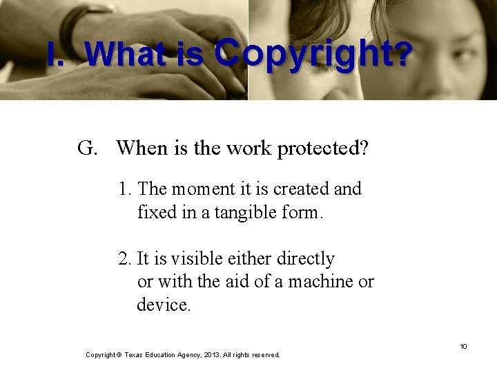 I. What is Copyright? G. When is the work protected? 1. The moment it