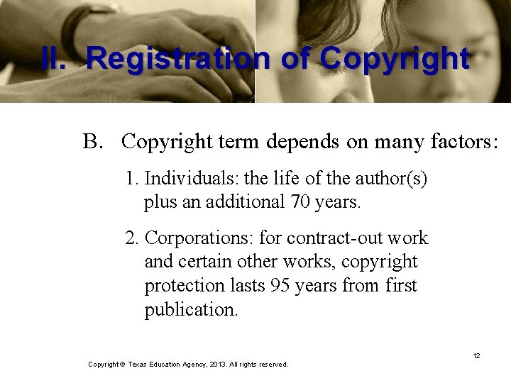 II. Registration of Copyright B. Copyright term depends on many factors: 1. Individuals: the