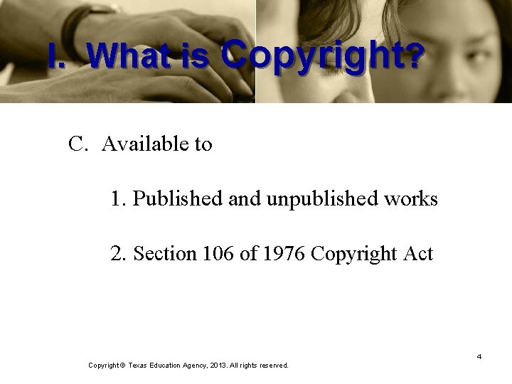 I. What is Copyright? C. Available to 1. Published and unpublished works 2. Section