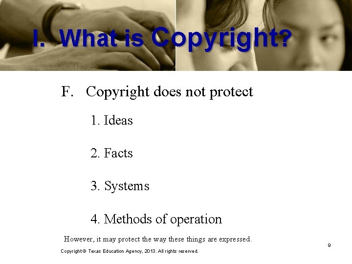 I. What is Copyright? F. Copyright does not protect 1. Ideas 2. Facts 3.
