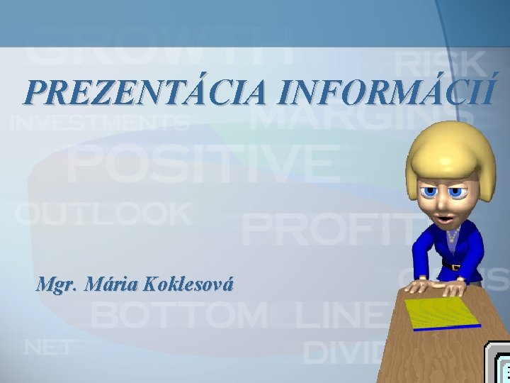 PREZENTÁCIA INFORMÁCIÍ Mgr. Mária Koklesová 