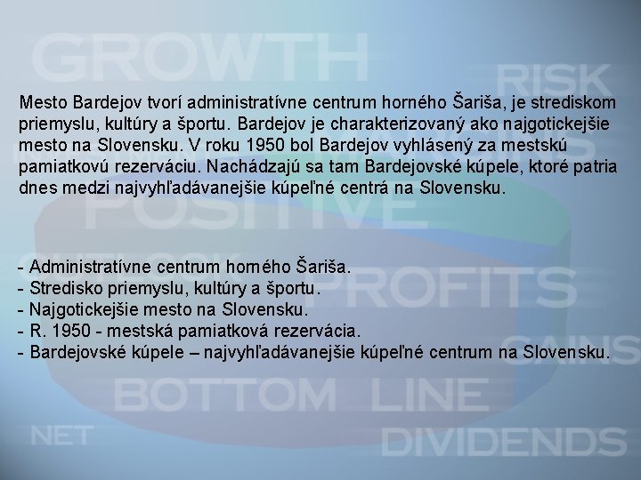 Mesto Bardejov tvorí administratívne centrum horného Šariša, je strediskom priemyslu, kultúry a športu. Bardejov