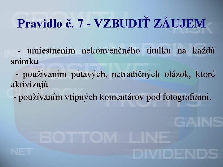 Pravidlo č. 7 - VZBUDIŤ ZÁUJEM - umiestnením nekonvenčného titulku na každú snímku -