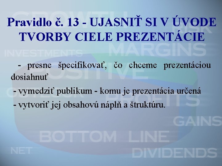 Pravidlo č. 13 - UJASNIŤ SI V ÚVODE TVORBY CIELE PREZENTÁCIE - presne špecifikovať,