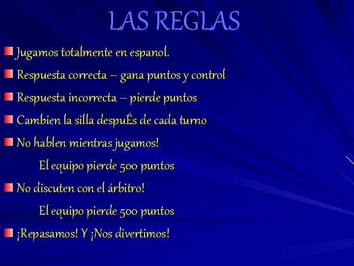 LAS REGLAS Jugamos totalmente en espanol. Respuesta correcta – gana puntos y control Respuesta