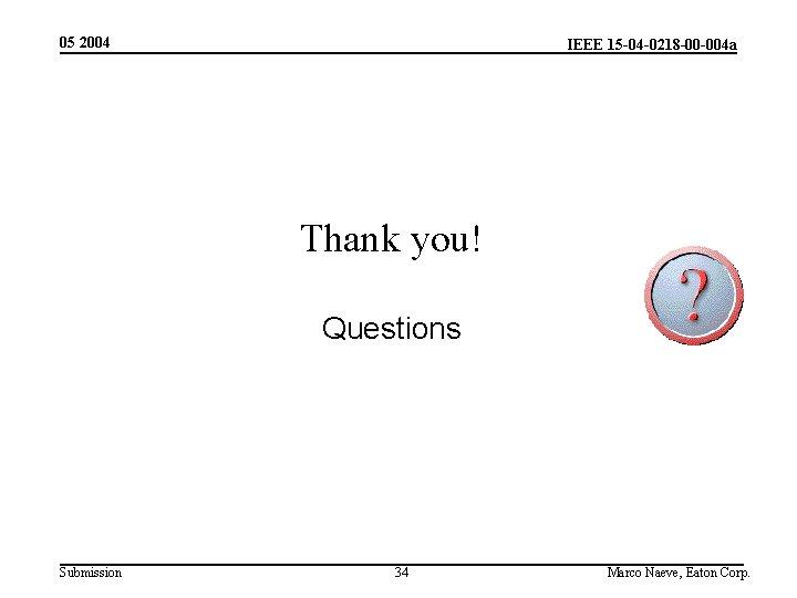 05 2004 IEEE 15 -04 -0218 -00 -004 a Thank you! Questions Submission 34