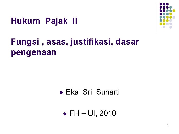 Hukum Pajak II Fungsi , asas, justifikasi, dasar pengenaan l Eka Sri Sunarti l