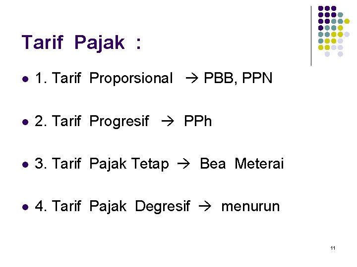 Tarif Pajak : l 1. Tarif Proporsional PBB, PPN l 2. Tarif Progresif PPh