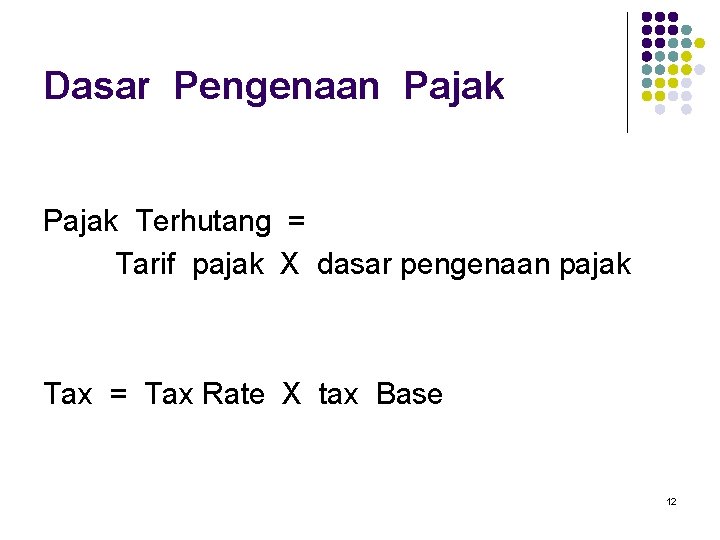 Dasar Pengenaan Pajak Terhutang = Tarif pajak X dasar pengenaan pajak Tax = Tax