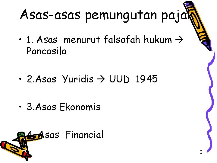 Asas-asas pemungutan pajak • 1. Asas menurut falsafah hukum Pancasila • 2. Asas Yuridis