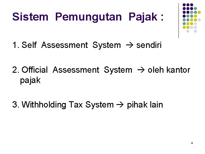 Sistem Pemungutan Pajak : 1. Self Assessment System sendiri 2. Official Assessment System oleh