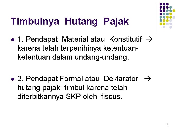 Timbulnya Hutang Pajak l 1. Pendapat Material atau Konstitutif karena telah terpenihinya ketentuan dalam