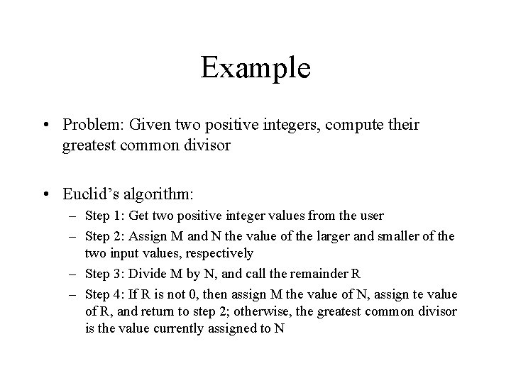 Example • Problem: Given two positive integers, compute their greatest common divisor • Euclid’s