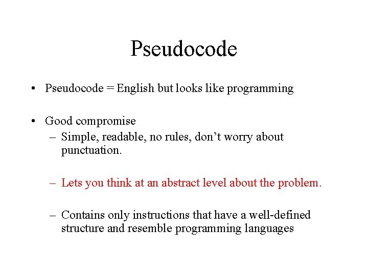 Pseudocode • Pseudocode = English but looks like programming • Good compromise – Simple,
