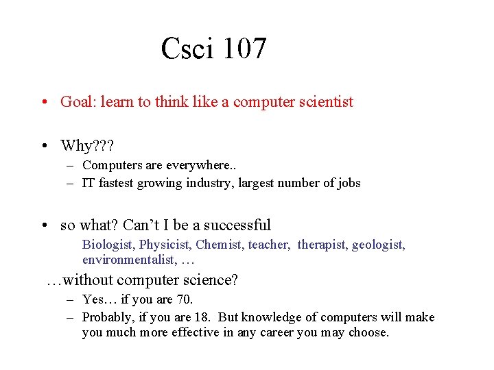 Csci 107 • Goal: learn to think like a computer scientist • Why? ?