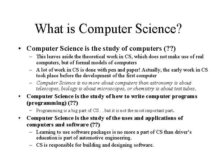 What is Computer Science? • Computer Science is the study of computers (? ?