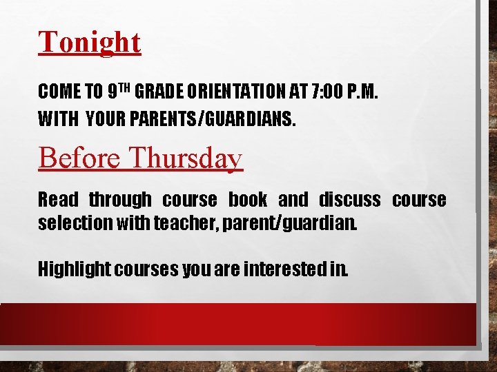 Tonight COME TO 9 TH GRADE ORIENTATION AT 7: 00 P. M. WITH YOUR