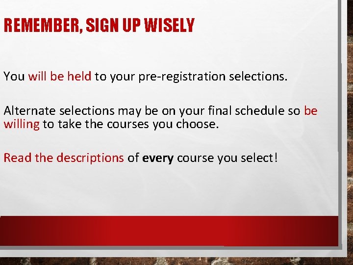 REMEMBER, SIGN UP WISELY You will be held to your pre-registration selections. Alternate selections