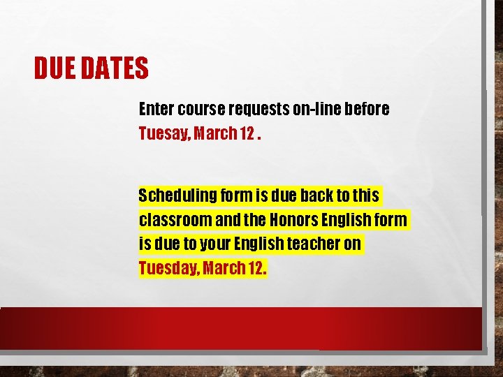 DUE DATES Enter course requests on-line before Tuesay, March 12. Scheduling form is due