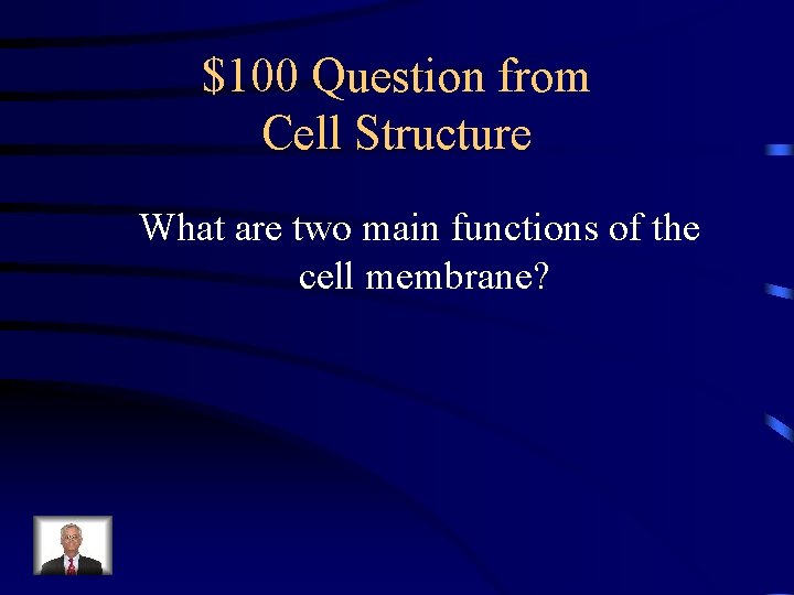 $100 Question from Cell Structure What are two main functions of the cell membrane?