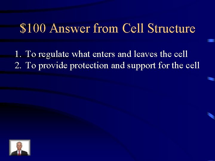 $100 Answer from Cell Structure 1. To regulate what enters and leaves the cell