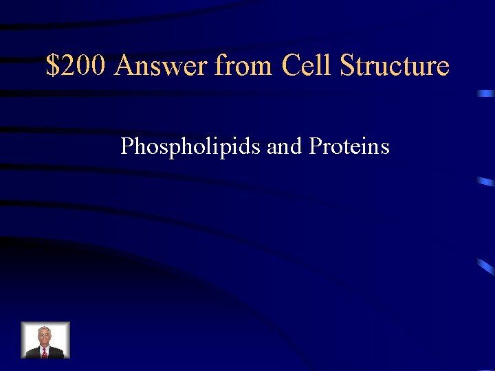 $200 Answer from Cell Structure Phospholipids and Proteins 