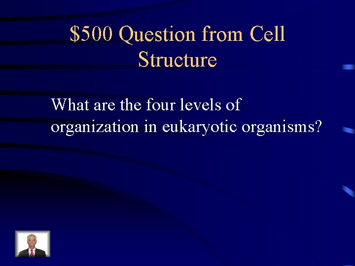 $500 Question from Cell Structure What are the four levels of organization in eukaryotic