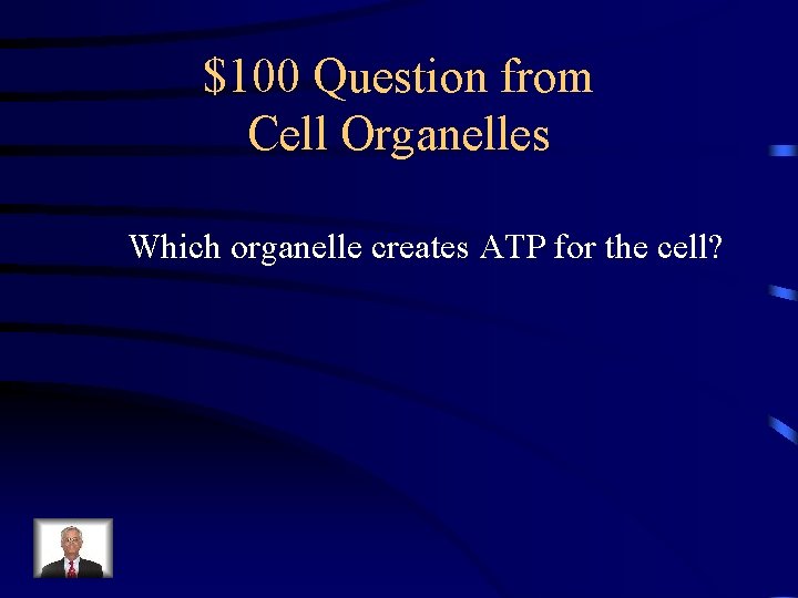 $100 Question from Cell Organelles Which organelle creates ATP for the cell? 