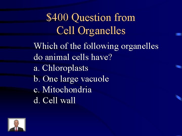 $400 Question from Cell Organelles Which of the following organelles do animal cells have?