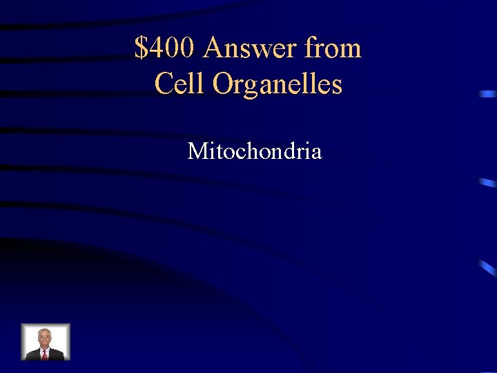 $400 Answer from Cell Organelles Mitochondria 