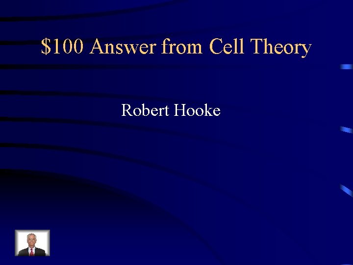 $100 Answer from Cell Theory Robert Hooke 
