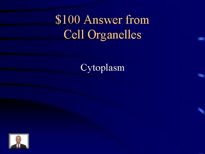 $100 Answer from Cell Organelles Cytoplasm 