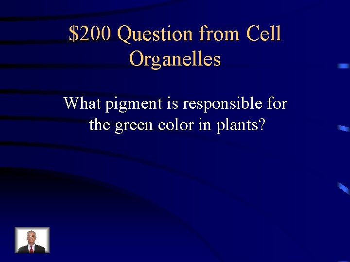 $200 Question from Cell Organelles What pigment is responsible for the green color in