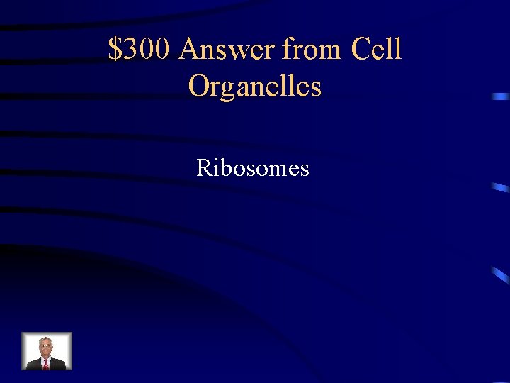 $300 Answer from Cell Organelles Ribosomes 