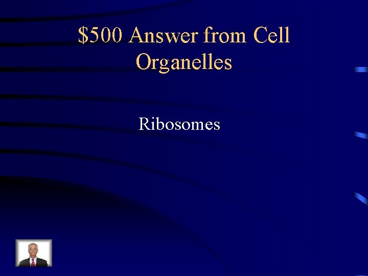 $500 Answer from Cell Organelles Ribosomes 