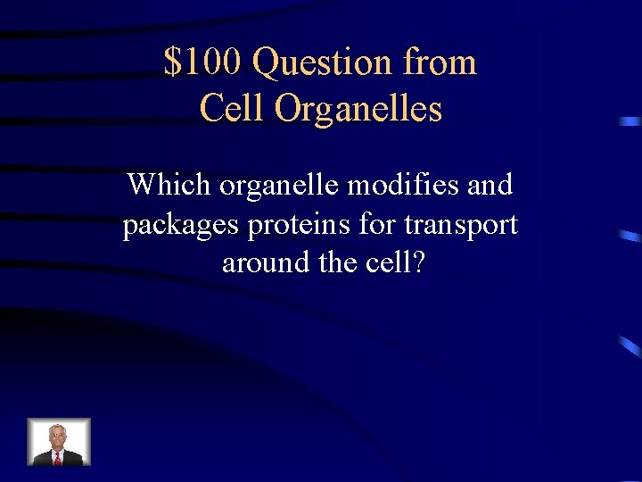 $100 Question from Cell Organelles Which organelle modifies and packages proteins for transport around