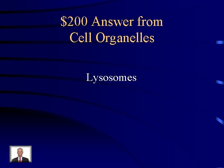 $200 Answer from Cell Organelles Lysosomes 