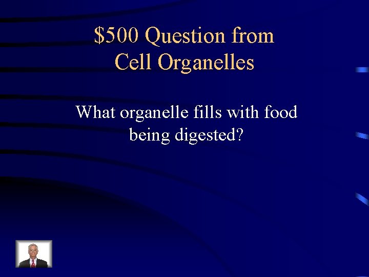 $500 Question from Cell Organelles What organelle fills with food being digested? 