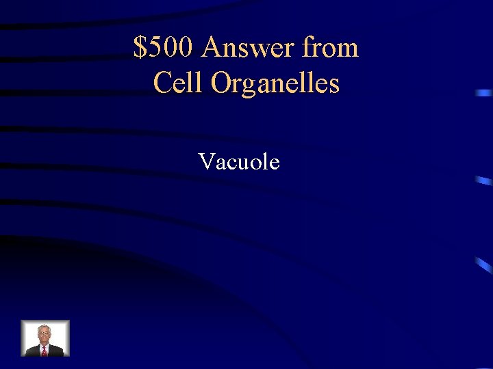 $500 Answer from Cell Organelles Vacuole 