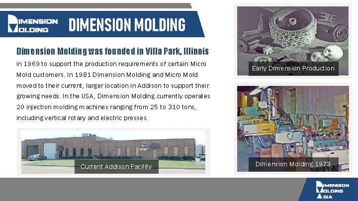 Dimension Molding was founded in Villa Park, Illinois in 1969 to support the production