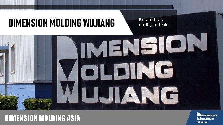 Extraordinary quality and value DIMENSION MOLDING ASIA 