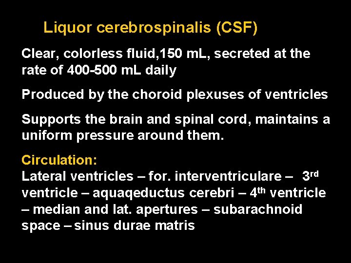 Liquor cerebrospinalis (CSF) Clear, colorless fluid, 150 m. L, secreted at the rate of