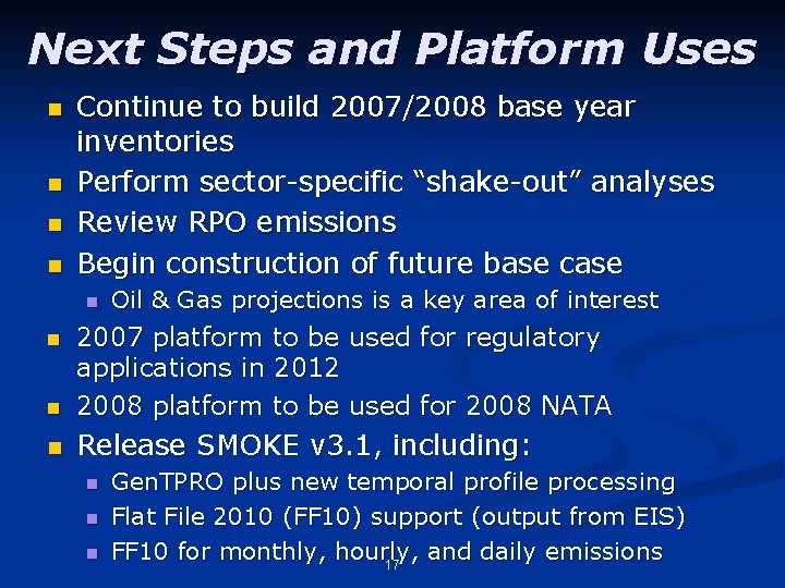 Next Steps and Platform Uses n n Continue to build 2007/2008 base year inventories