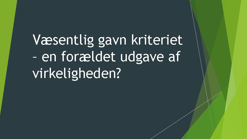 Væsentlig gavn kriteriet – en forældet udgave af virkeligheden? 