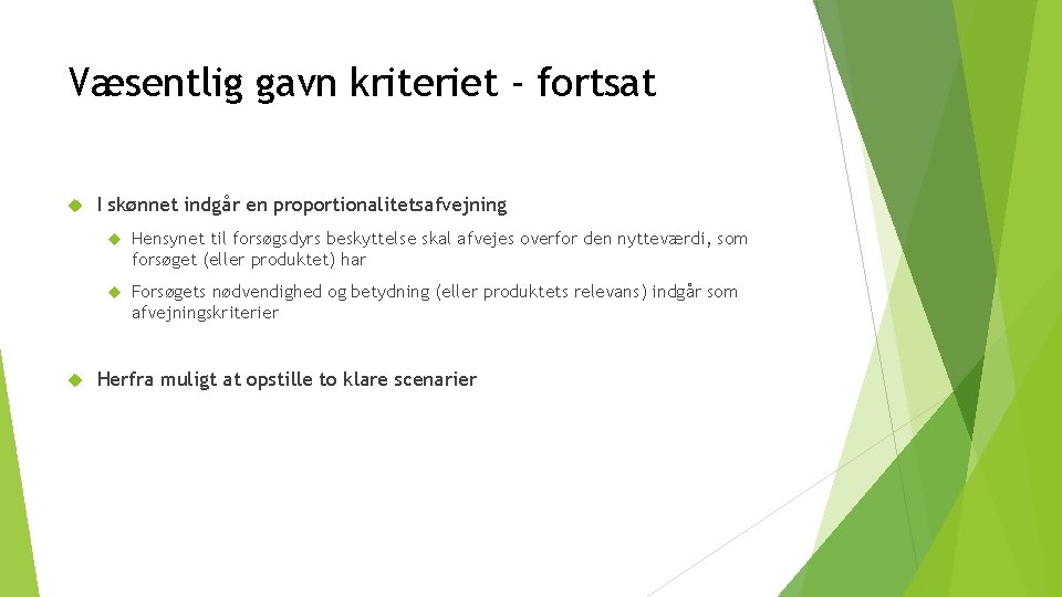 Væsentlig gavn kriteriet - fortsat I skønnet indgår en proportionalitetsafvejning Hensynet til forsøgsdyrs beskyttelse