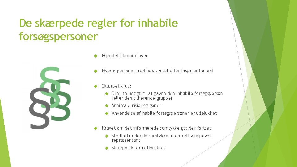 De skærpede regler for inhabile forsøgspersoner Hjemlet i komitéloven Hvem: personer med begrænset eller
