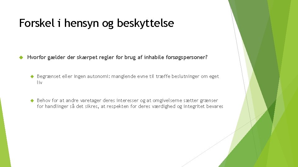 Forskel i hensyn og beskyttelse Hvorfor gælder skærpet regler for brug af inhabile forsøgspersoner?