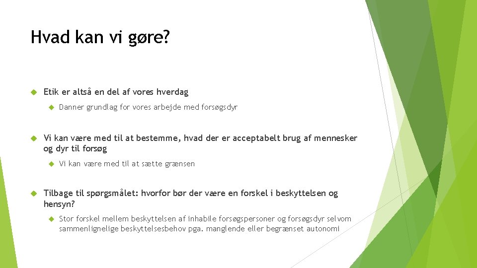 Hvad kan vi gøre? Etik er altså en del af vores hverdag Vi kan