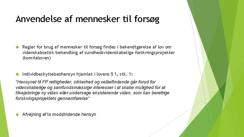 Anvendelse af mennesker til forsøg Regler for brug af mennesker til forsøg findes i