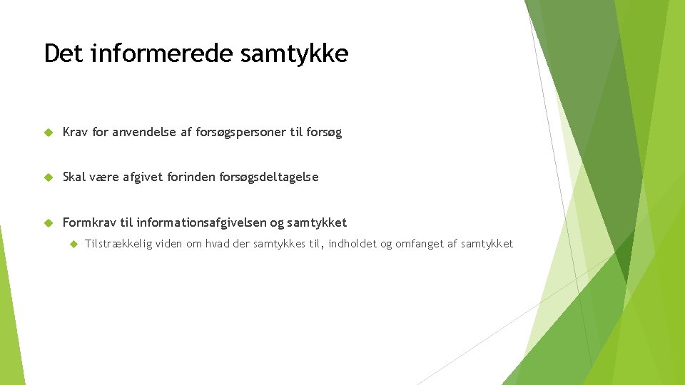 Det informerede samtykke Krav for anvendelse af forsøgspersoner til forsøg Skal være afgivet forinden